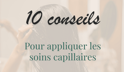 10 conseils pour appliquer vos soins capillaires